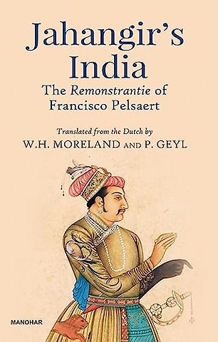 Jahangir`s India – The Remonstrantie of Francisco Pelsaert