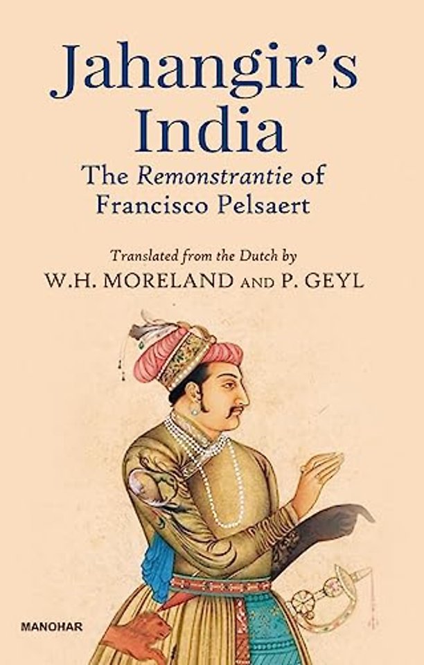 Jahangir`s India – The Remonstrantie of Francisco Pelsaert