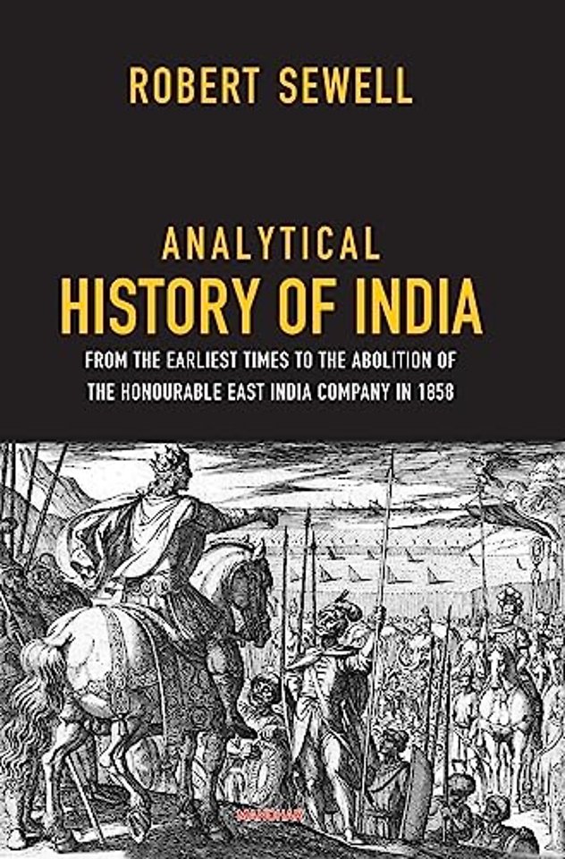 Analytical History of India – From the Earliest Times to the Aboition of the Honorable East India Company in 1858