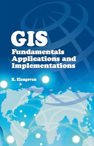 GIS – Fundamentals, Applications and Implementations