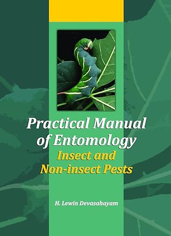 Practical Manual of Entomology (Insects and Non–Insects Pests)