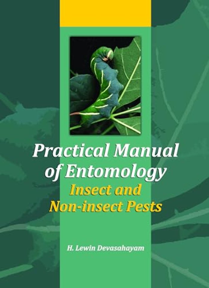 Practical Manual of Entomology (Insects and Non–Insects Pests)