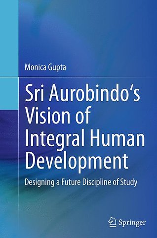 Sri Aurobindo's Vision of Integral Human Development