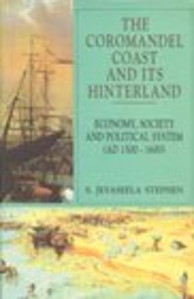 The Coromandel Coast and its Hinterland – Economy, Society and Political System (AD. 1500–1600)