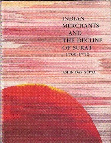 Indian Merchants and the Declne of Surat C. 1700–1750