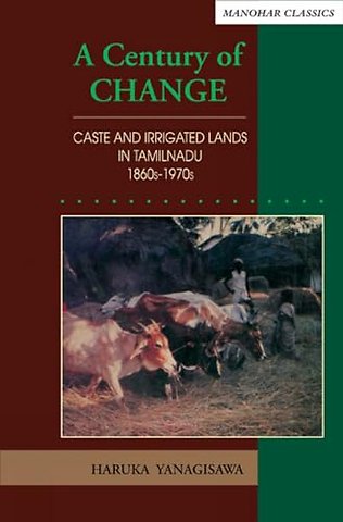 A Century of Change – Caste and Irrigated Lands in Tamilnadu 1860s–1970s
