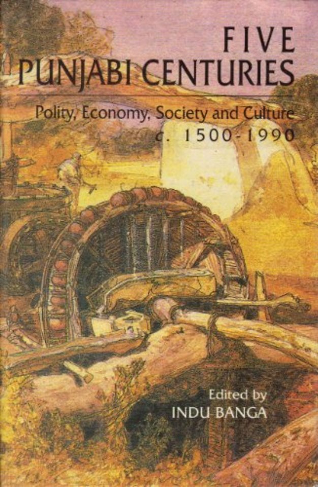 Five Punjabi Centuries – Polity, Economy, Society and Culture C.1500–1990: Essays For J.S. Grewal