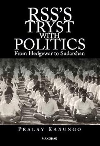 RSS`s Tryst with Politics – From Hedgewar to Sudarshan