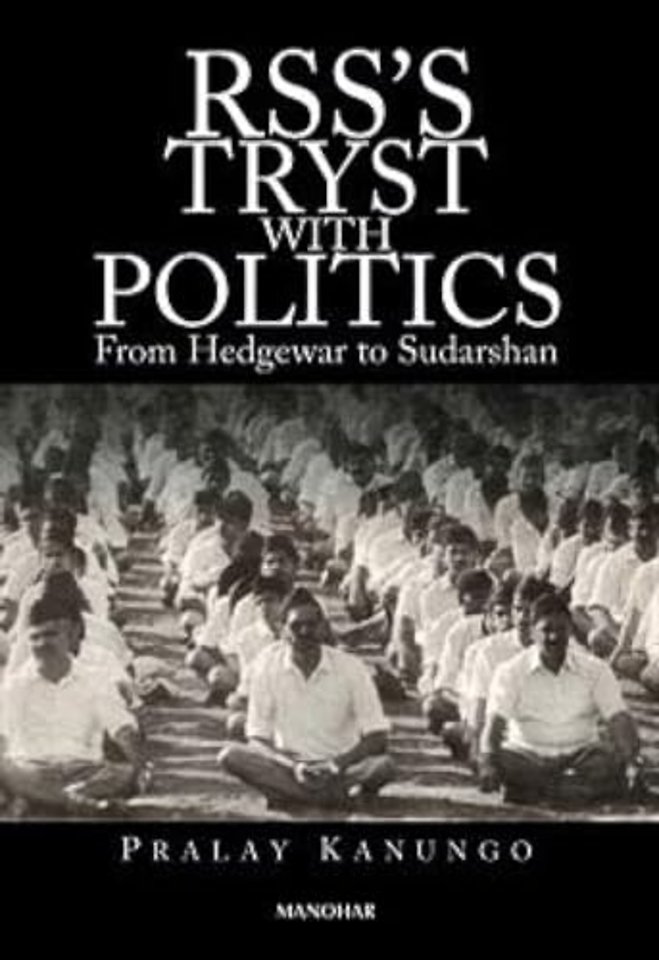 RSS`s Tryst with Politics – From Hedgewar to Sudarshan