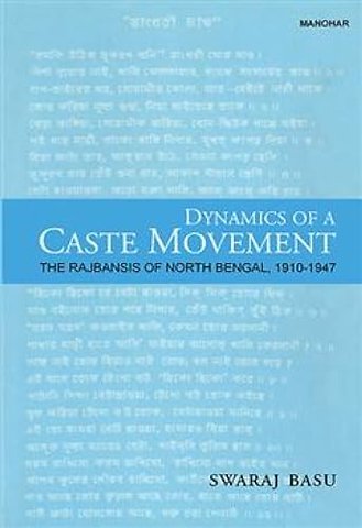 Dynamics of a Caste Movement – The Rajbansis of North Bengal, 1910–1947