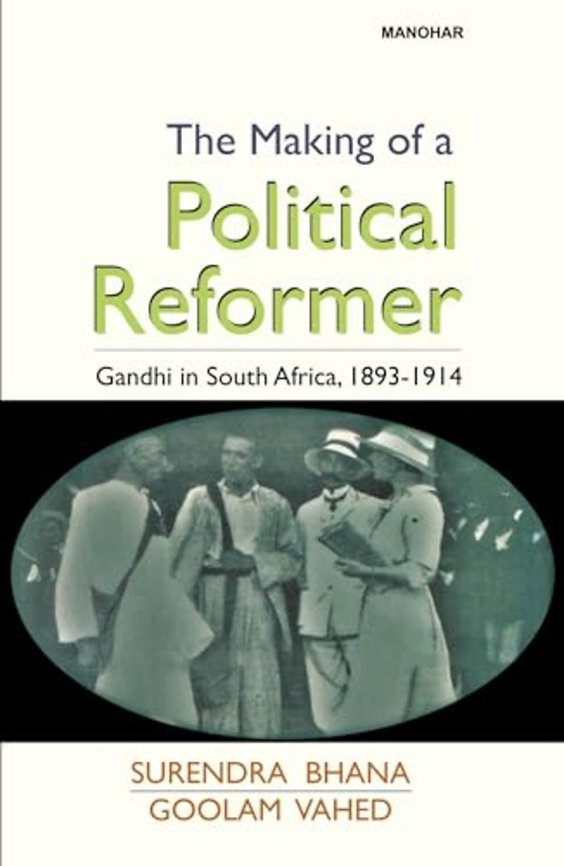 The Making of a Political Reformer – Gandhi in South Africa, 1893–1914