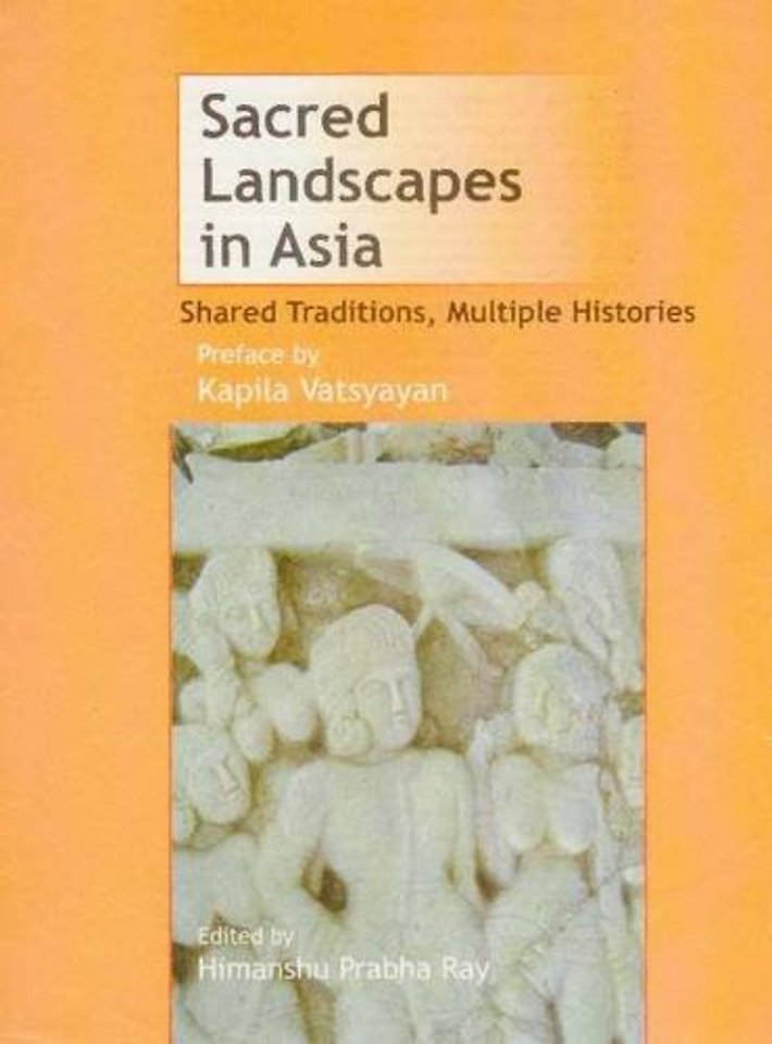 Sacred Landscapes in Asia – Shared Traditions, Multiple Histories