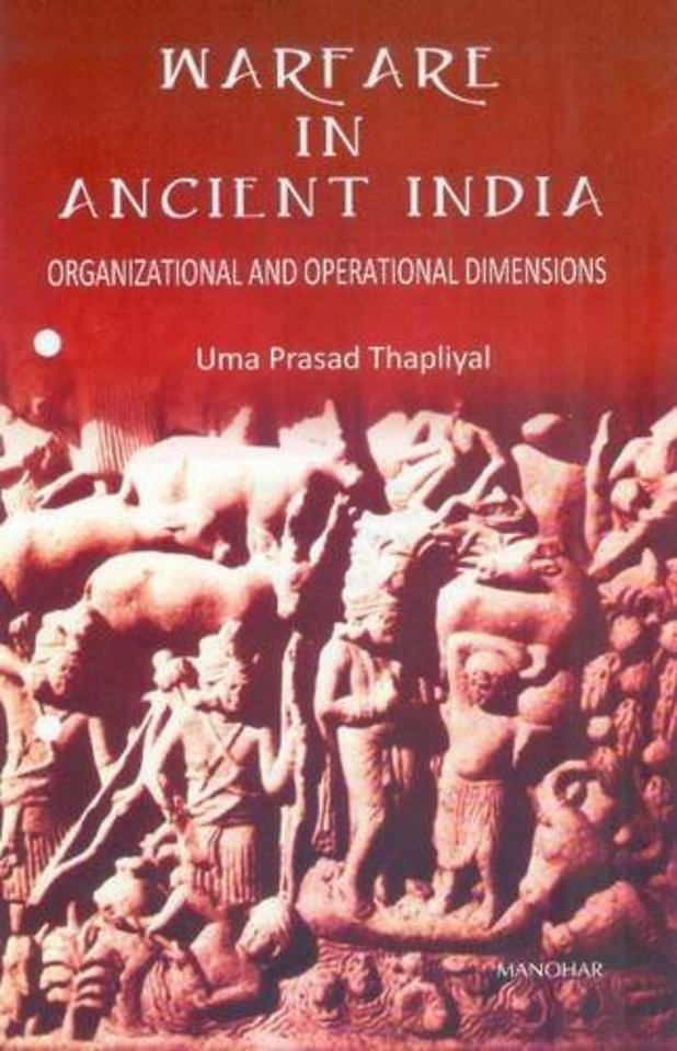 Warfare in Ancient India – Organiztional and Operational Dimensions
