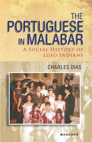 The Portuguese in Malabar – A Social History of Luso Indians