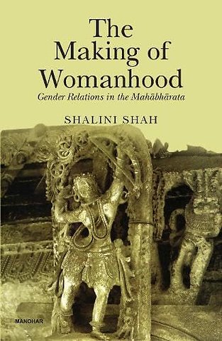 The Making of Womanhood – Gender Relations in the Mahabharata