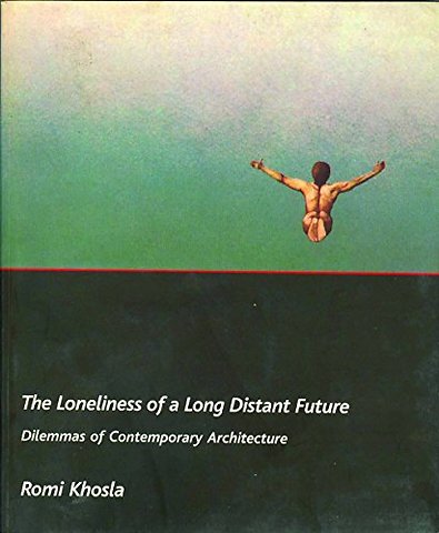 The Loneliness of a Long–Distant Future – Dilemmas of Contemporary Architecture