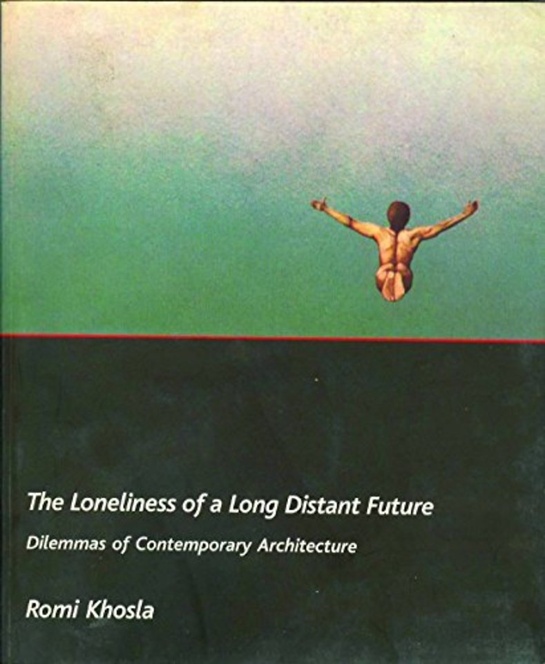 The Loneliness of a Long–Distant Future – Dilemmas of Contemporary Architecture
