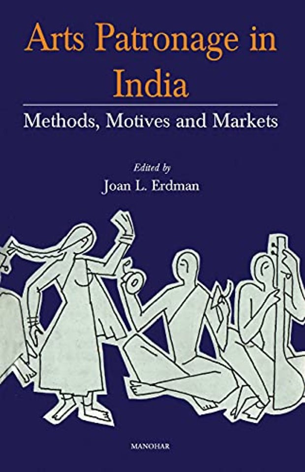 Arts Patronage in India – Methods, Motives and Markets