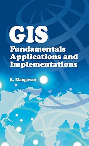 GIS – Fundamentals, Applications and Implementations