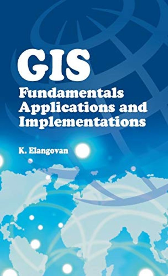 GIS – Fundamentals, Applications and Implementations