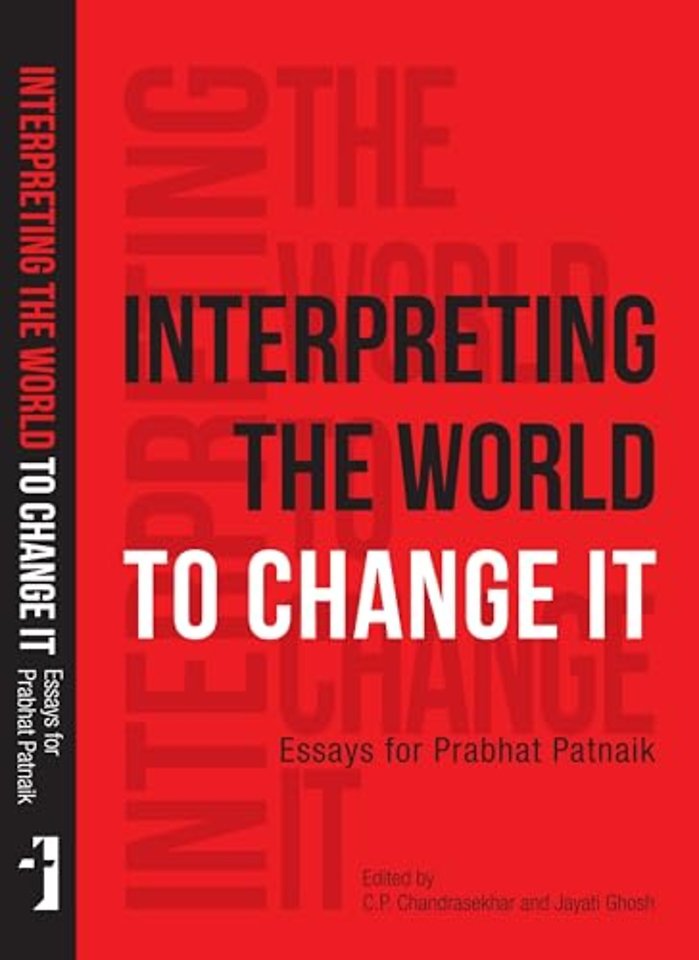 Interpreting the World to Change It – Essays for Prabhat Patnaik