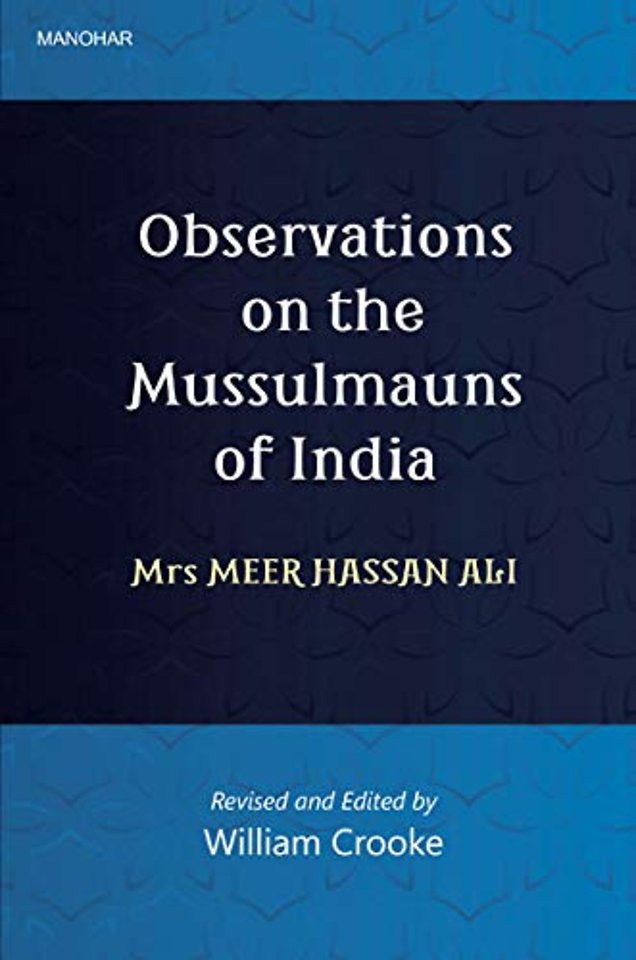Observations on the Mussulmauns of India – Mrs. Meer Hasan Ali (Descriptive of their Manners, Customs, Habits and Religious Opinions made during