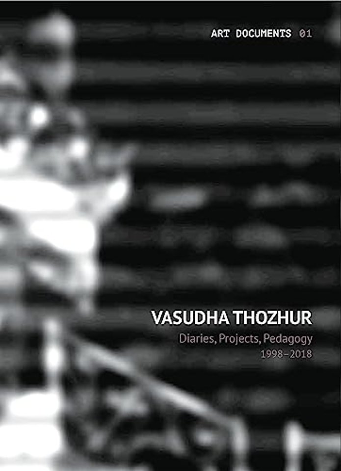 Vasudha Thozhur – Diaries, Projects, Pedagogy, 1998–2018