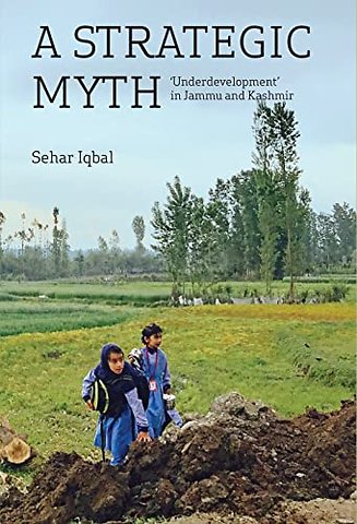 A Strategic Myth – 'Underdevelopment' in Jammu and Kashmir