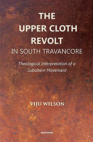 The Upper Cloth Revolt in South Tavancore – Theological Interpretation of a Subaltern Movement