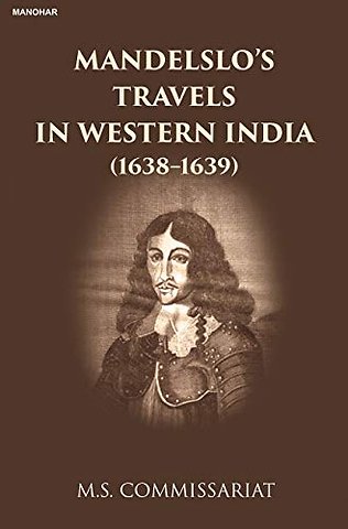 Mandelslo`s Travels in Western India – (1638–1639)
