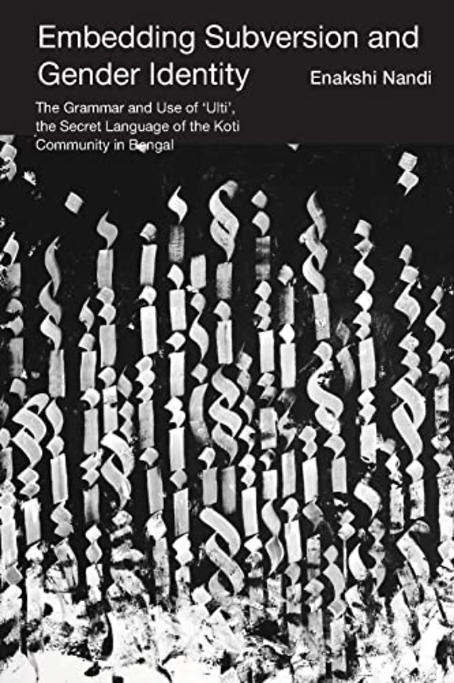 Embedding Subversion and Gender Identity – The Grammar and Use of ′Ulti′, the Secret Language of the Koti Community in Bengal