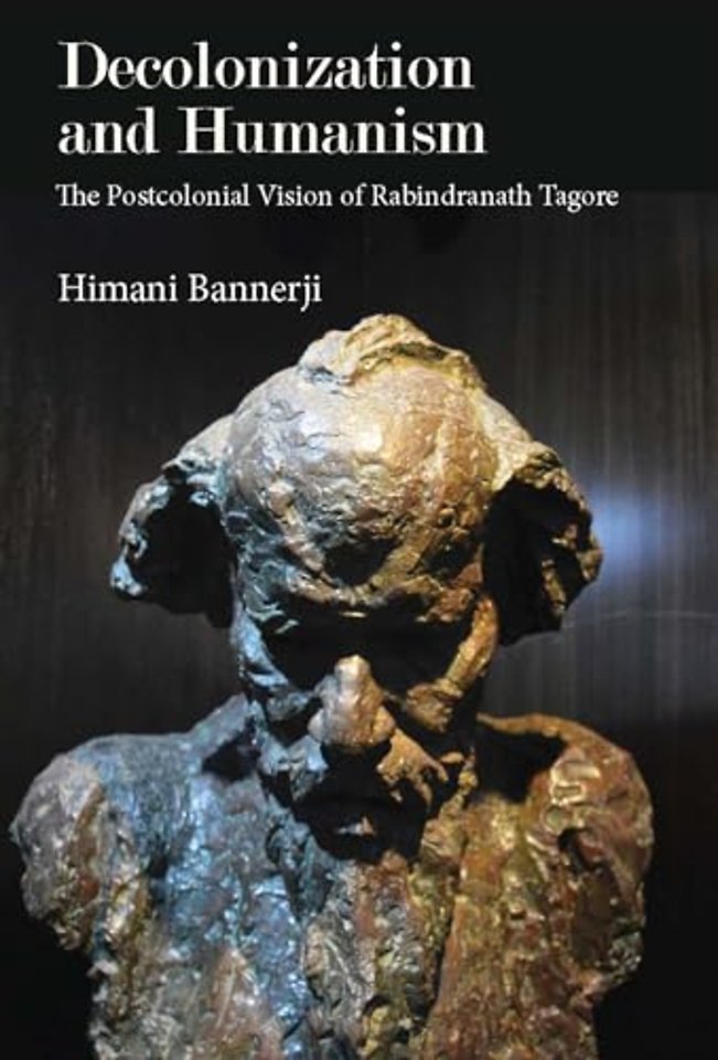 Decolonization and Humanism – The Postcolonial Vision of Rabindranath Tagore
