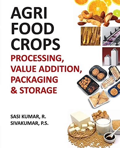 Agri–Food Crops – Processing, Value Addition, Packaging and Storage