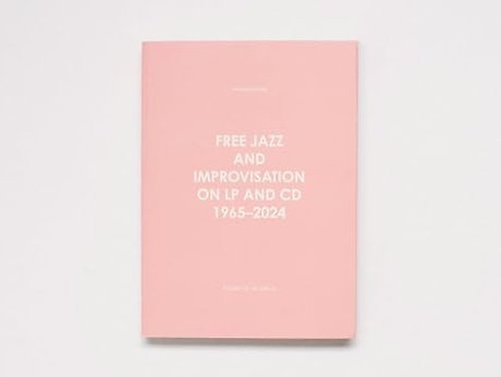 FREE JAZZ AND IMPROVISATION ON LP AND CD 1965-2024