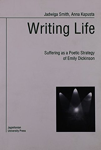 Writing Life – Suffering as a Poetic Strategy of Emily Dickinson