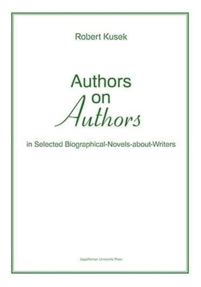 Authors on Authors – In Selected Biographical– Novels–About–Writers