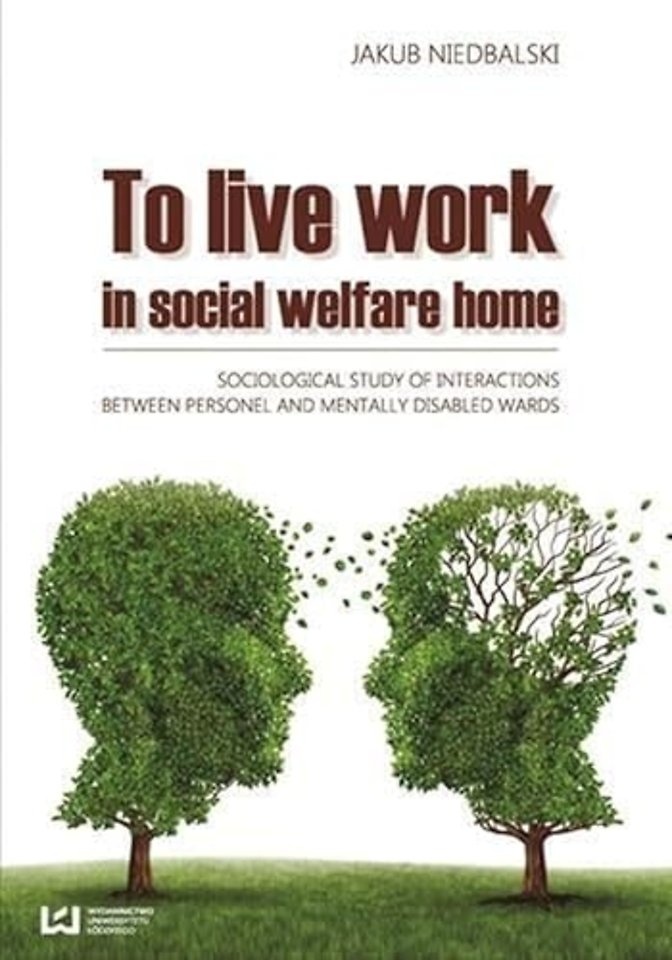 To Live and Work in a Social Welfare Home – Sociological Study of Interactions Between Personnel and Mentally Disabled Wards