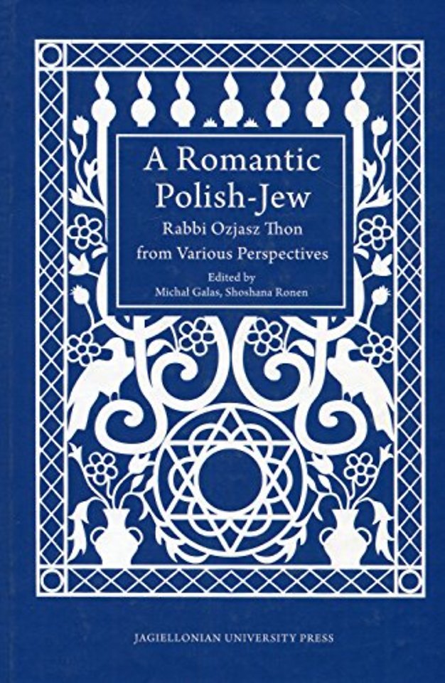 A Romantic Polish–Jew – Rabbi Ozjasz Thon from Various Perspectives