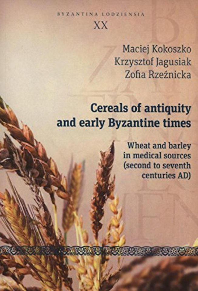 Cereals of Antiquity and Early Byzantine Times – Wheat and Barley in Medical Sources (Second to Seventh Centuries)