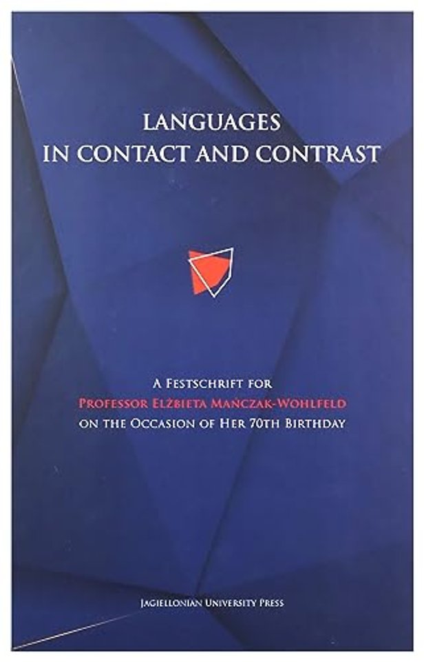 Languages in Contact and Contrast – A Festschrift for Professor Elzbieta Manczak–Wohlfeld on the Occasion of Her 70th Birthday
