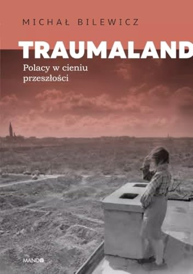 Traumaland Polacy w cieniu przeszłości
