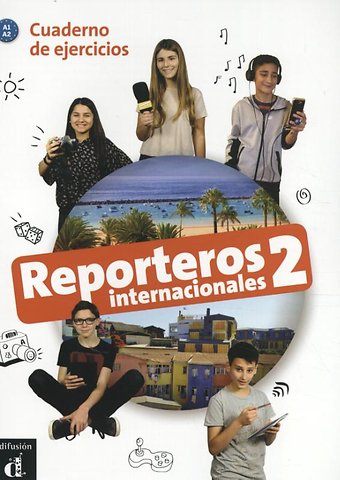 Reporteros Internacionales 2 - Cuaderno de ejercicios A1.2 Cuaderno de ejercicios