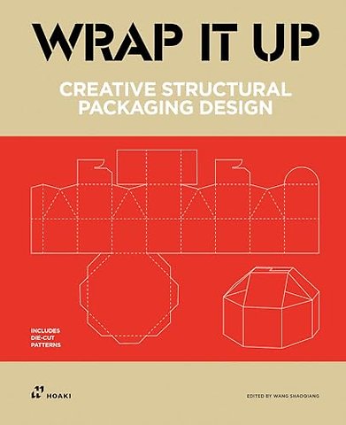 Wrap it Up – Creative Structural Packaging Design. Includes Diecut Patterns