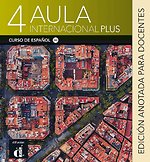 Aula Internacional Plus 4 - Edición anotada para docentes B2.1