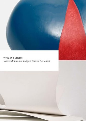 Vital and Veiled: Valerie Brathwaite Jose Gabriel Fernandez