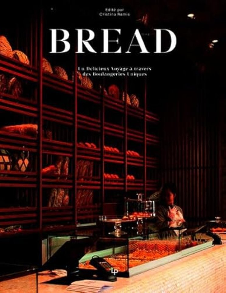 BREAD. A DELICIOUS JOURNEY THROUGH UNIQUE BAKERIES
