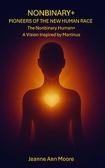 Nonbinary+ Pioneers of the New Human Race