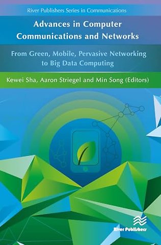Advances in Computer Communications and Networks From Green, Mobile, Pervasive Networking to Big Data Computing