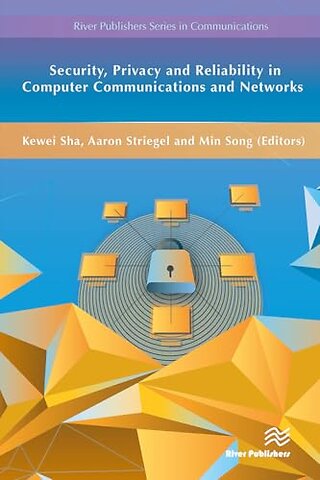 Security, Privacy and Reliability in Computer Communications and Networks