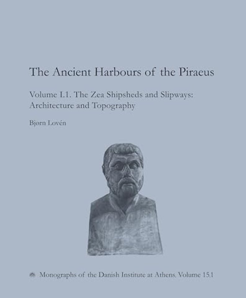 The Ancient Harbours of the Piraeus – Volume I.1. The Zea Shipsheds and Slipways, Architecture and Topography